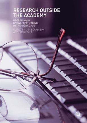 Research Outside The Academy Professional Knowledgemaking In The Digital Age 1st Ed Lisa Brjesson