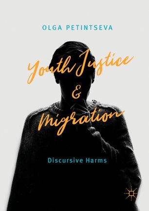 Youth Justice And Migration Discursive Harms 1st Ed Olga Petintseva