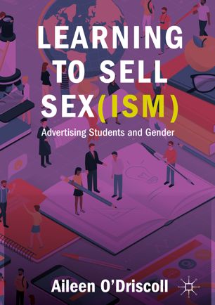 Learning To Sell Sexism Advertising Students And Gender 1st Ed Aileen Odriscoll