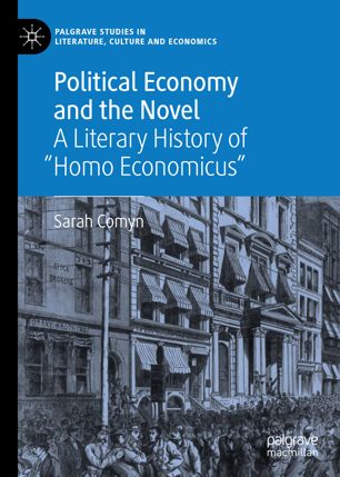 Political Economy And The Novel A Literary History Of Homo Economicus 1st Ed Sarah Comyn