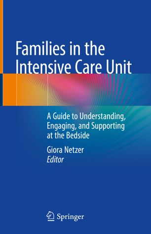 Families In The Intensive Care Unit A Guide To Understanding Engaging And Supporting At The Bedside 1st Ed Giora Netzer