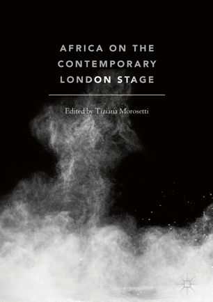 Africa On The Contemporary London Stage 1st Ed Tiziana Morosetti