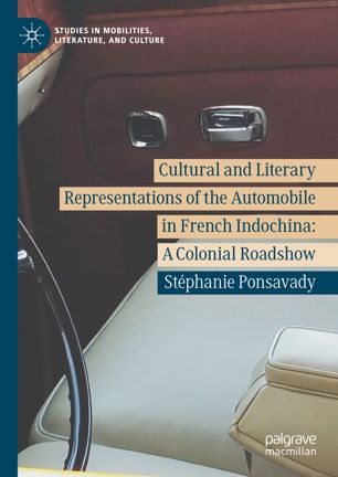 Cultural And Literary Representations Of The Automobile In French Indochina A Colonial Roadshow 1st Ed Stphanie Ponsavady