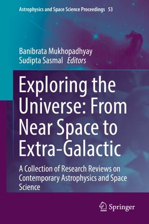 Exploring The Universe From Near Space To Extragalactic A Collection Of Research Reviews On Contemporary Astrophysics And Space Science 1st Ed Banibrata Mukhopadhyay
