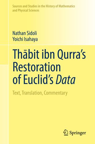 Thābit Ibn Qurras Restoration Of Euclids Data Text Translation Commentary 1st Ed Nathan Sidoli