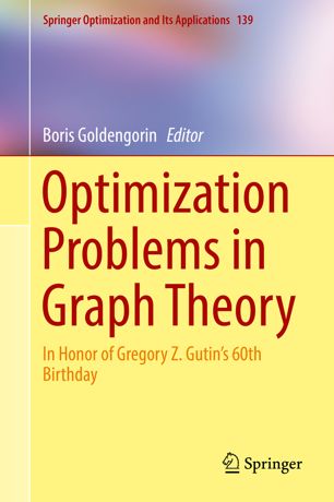 Optimization Problems In Graph Theory In Honor Of Gregory Z Gutins 60th Birthday 1st Ed Boris Goldengorin