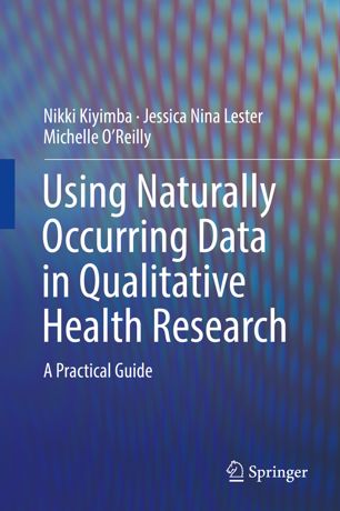 Using Naturally Occurring Data In Qualitative Health Research A Practical Guide 1st Ed Nikki Kiyimba
