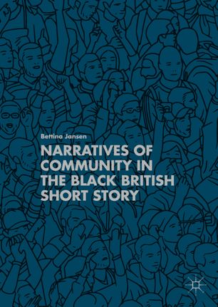 Narratives Of Community In The Black British Short Story 1st Ed Bettina Jansen