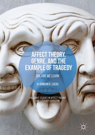 Affect Theory Genre And The Example Of Tragedy Dreams We Learn 1st Ed Duncan A Lucas