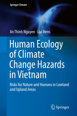 Human Ecology Of Climate Change Hazards In Vietnam Risks For Nature And Humans In Lowland And Upland Areas 1st Ed An Thinh Nguyen