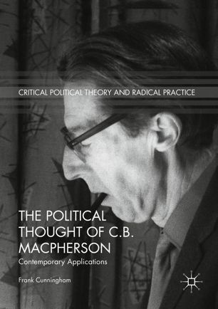 The Political Thought Of Cb Macpherson Contemporary Applications 1st Ed Frank Cunningham