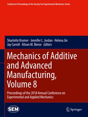 Mechanics Of Additive And Advanced Manufacturing Volume 8 Proceedings Of The 2018 Annual Conference On Experimental And Applied Mechanics 1st Ed Sharlotte Kramer