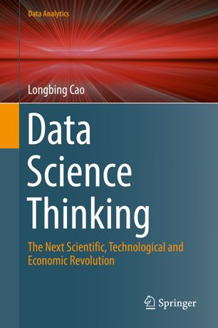 Data Science Thinking The Next Scientific Technological And Economic Revolution 1st Ed Longbing Cao
