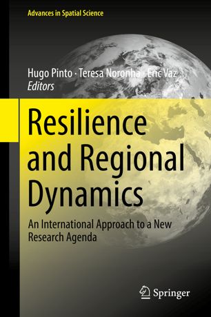 Resilience And Regional Dynamics An International Approach To A New Research Agenda 1st Ed Hugo Pinto