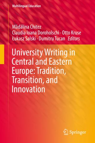 University Writing In Central And Eastern Europe Tradition Transition And Innovation 1st Ed Mdlina Chitez