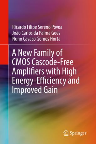 A New Family Of Cmos Cascodefree Amplifiers With High Energyefficiency And Improved Gain 1st Ed Ricardo Filipe Sereno Pvoa