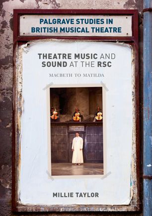 Theatre Music And Sound At The Rsc Macbeth To Matilda 1st Ed Millie Taylor