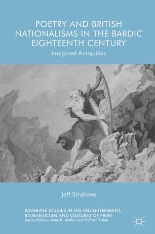 Poetry And British Nationalisms In The Bardic Eighteenth Century Imagined Antiquities 1st Ed Jeff Strabone