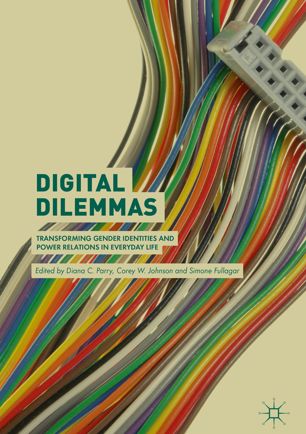 Digital Dilemmas Transforming Gender Identities And Power Relations In Everyday Life 1st Ed Diana C Parry