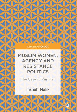 Muslim Women Agency And Resistance Politics The Case Of Kashmir 1st Ed Inshah Malik