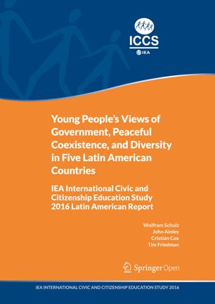 Young Peoples Views Of Government Peaceful Coexistence And Diversity In Five Latin American Countries Iea International Civic And Citizenship Education Study 2016 Latin American Report 1st Ed Wolfram Schulz