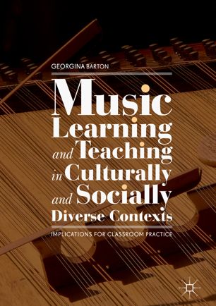 Music Learning And Teaching In Culturally And Socially Diverse Contexts Implications For Classroom Practice 1st Ed Georgina Barton