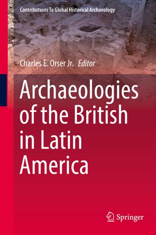 Archaeologies Of The British In Latin America 1st Ed Charles E Orser Jr