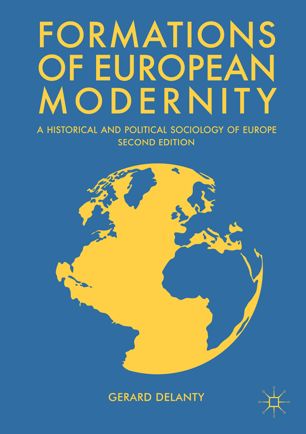 Formations Of European Modernity A Historical And Political Sociology Of Europe 2nd Ed Gerard Delanty