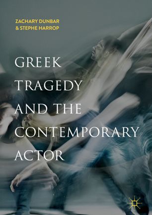 Greek Tragedy And The Contemporary Actor 1st Edition Zachary Dunbar Stephe Harrop