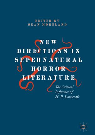 New Directions In Supernatural Horror Literature The Critical Influence Of H P Lovecraft 1st Ed Sean Moreland