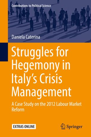 Struggles For Hegemony In Italys Crisis Management A Case Study On The 2012 Labour Market Reform 1st Ed Daniela Caterina