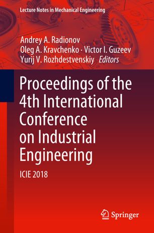 Proceedings Of The 4th International Conference On Industrial Engineering Icie 2018 1st Ed Andrey A Radionov
