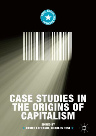Case Studies In The Origins Of Capitalism 1st Ed Xavier Lafrance
