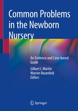 Common Problems In The Newborn Nursery An Evidence And Casebased Guide 1st Ed Gilbert I Martin