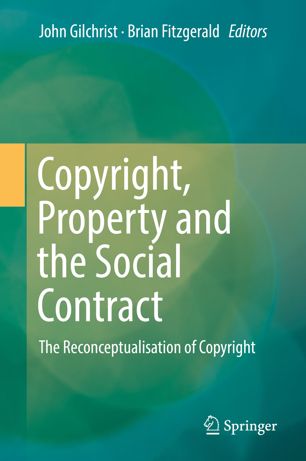 Copyright Property And The Social Contract The Reconceptualisation Of Copyright 1st Ed John Gilchrist