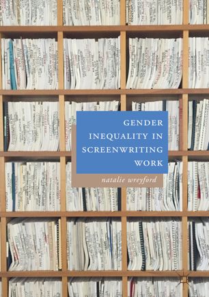 Gender Inequality In Screenwriting Work 1st Ed Natalie Wreyford