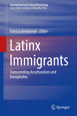 Latinx Immigrants Transcending Acculturation And Xenophobia 1st Ed Patricia Arredondo
