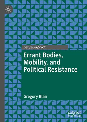 Errant Bodies Mobility And Political Resistance 1st Ed Gregory Blair