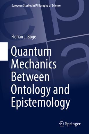 Quantum Mechanics Between Ontology And Epistemology 1st Ed Florian J Boge