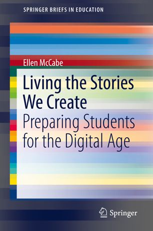 Living The Stories We Create Preparing Students For The Digital Age 1st Ed Ellen Mccabe