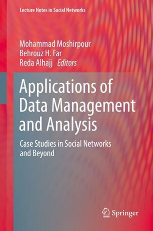Applications Of Data Management And Analysis Case Studies In Social Networks And Beyond 1st Ed Mohammad Moshirpour