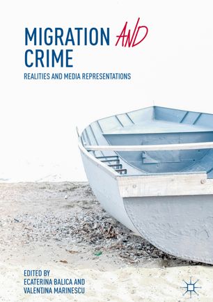 Migration And Crime Realities And Media Representations 1st Ed Ecaterina Balica