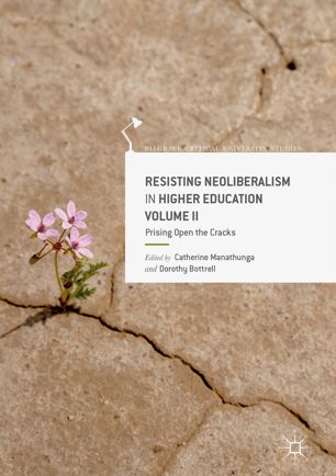 Resisting Neoliberalism In Higher Education Volume Ii Prising Open The Cracks 1st Ed Catherine Manathunga