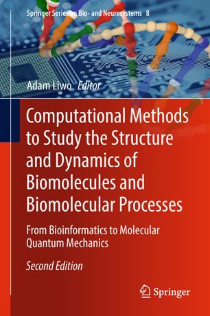 Computational Methods To Study The Structure And Dynamics Of Biomolecules And Biomolecular Processes From Bioinformatics To Molecular Quantum Mechanics 2nd Ed Adam Liwo