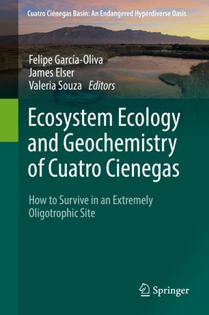 Ecosystem Ecology And Geochemistry Of Cuatro Cienegas How To Survive In An Extremely Oligotrophic Site 1st Ed Felipe Garcaoliva