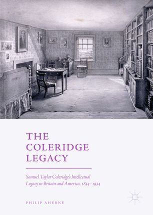 The Coleridge Legacy Samuel Taylor Coleridges Intellectual Legacy In Britain And America 18341934 1st Ed Philip Aherne