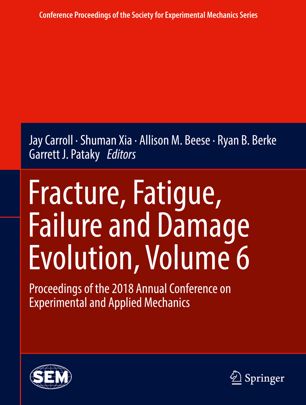 Fracture Fatigue Failure And Damage Evolution Volume 6 Proceedings Of The 2018 Annual Conference On Experimental And Applied Mechanics 1st Ed Jay Carroll