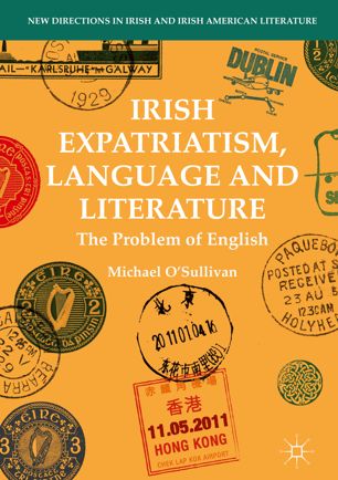 Irish Expatriatism Language And Literature The Problem Of English 1st Ed Michael Osullivan