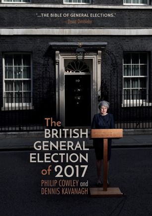 The British General Election Of 2017 1st Ed Philip Cowley Dennis Kavanagh