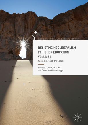 Resisting Neoliberalism In Higher Education Volume I Seeing Through The Cracks 1st Ed Dorothy Bottrell
